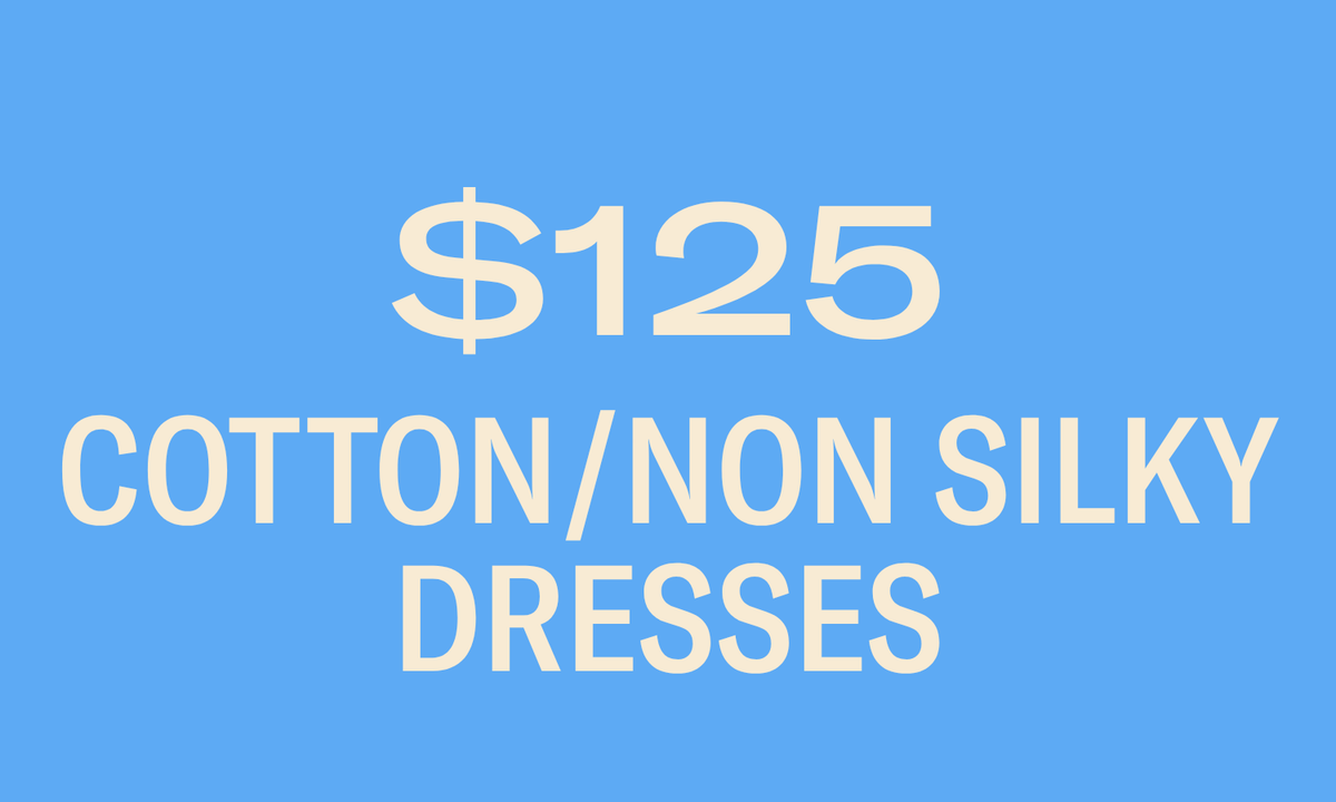 COTTON/NON SILKY DRESSES $125