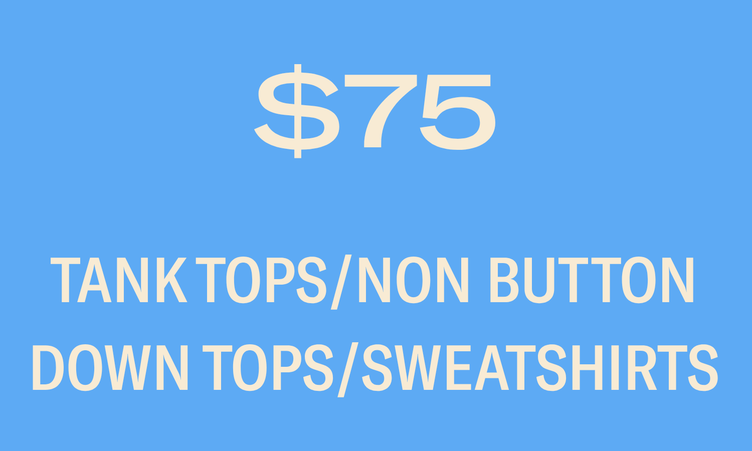 TANK TOPS ETC. $75