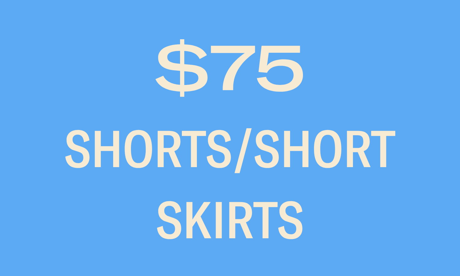 SHORTS/SHORT SKIRTS $75