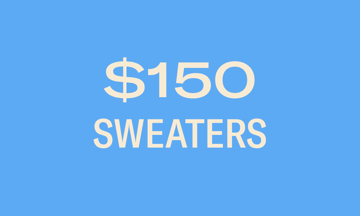 SWEATERS $150