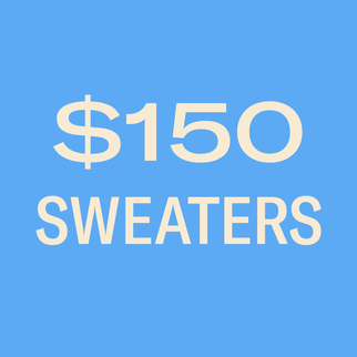 SWEATERS $150