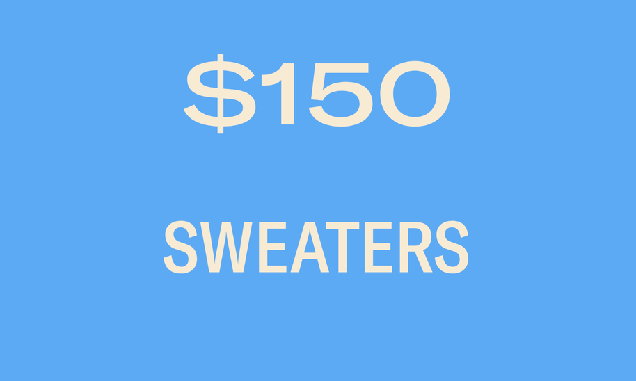 SWEATERS $150