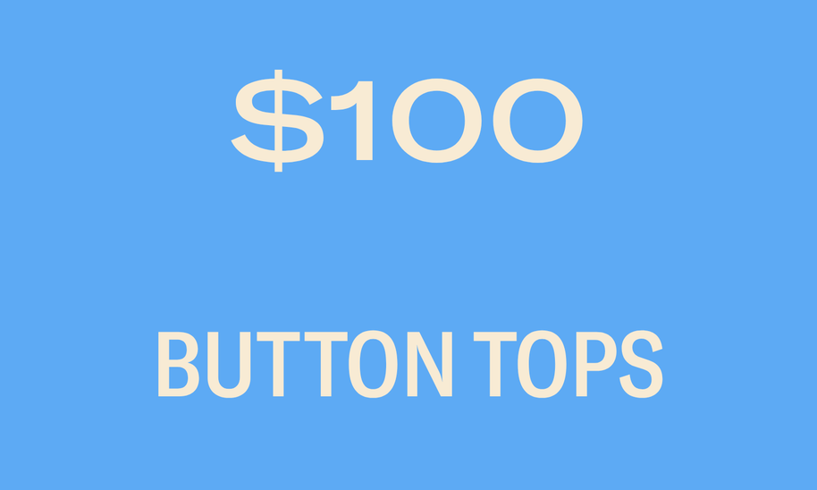 BUTTON TOPS $100