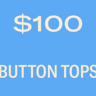 BUTTON TOPS $100