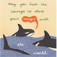 May you have the courage to share your magic with the world Card